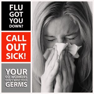 graphic image of woman blowing her nose while text reads "Flu Got You Down. Call Out Sick. Your co-workers Don't want Your Germs."