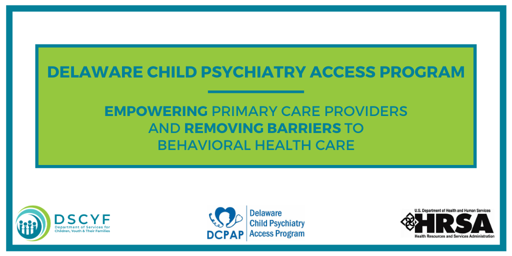 Delaware Child Psychiatry Access Program Looks To Remove Barriers Empower Primary Care Providers - State Of Delaware News