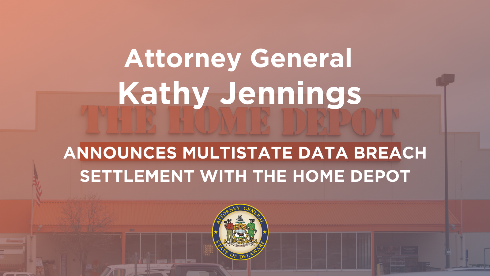 Ag Jennings Announces Multistate Data Breach Settlement With The Home Depot State Of Delaware News