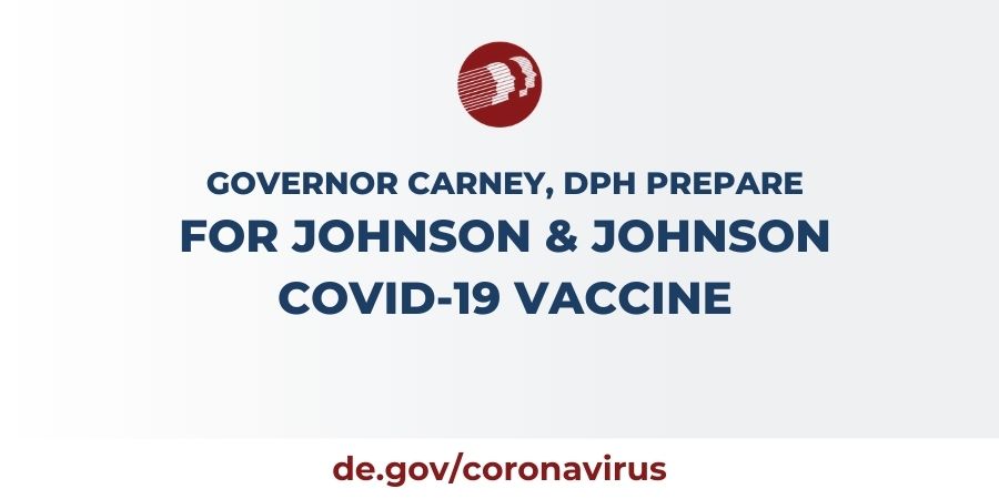 Gov Carney Dph Prepare For Johnson Johnson Covid 19 Vaccine Following Fda Emergency Use Authorization Approval State Of Delaware News