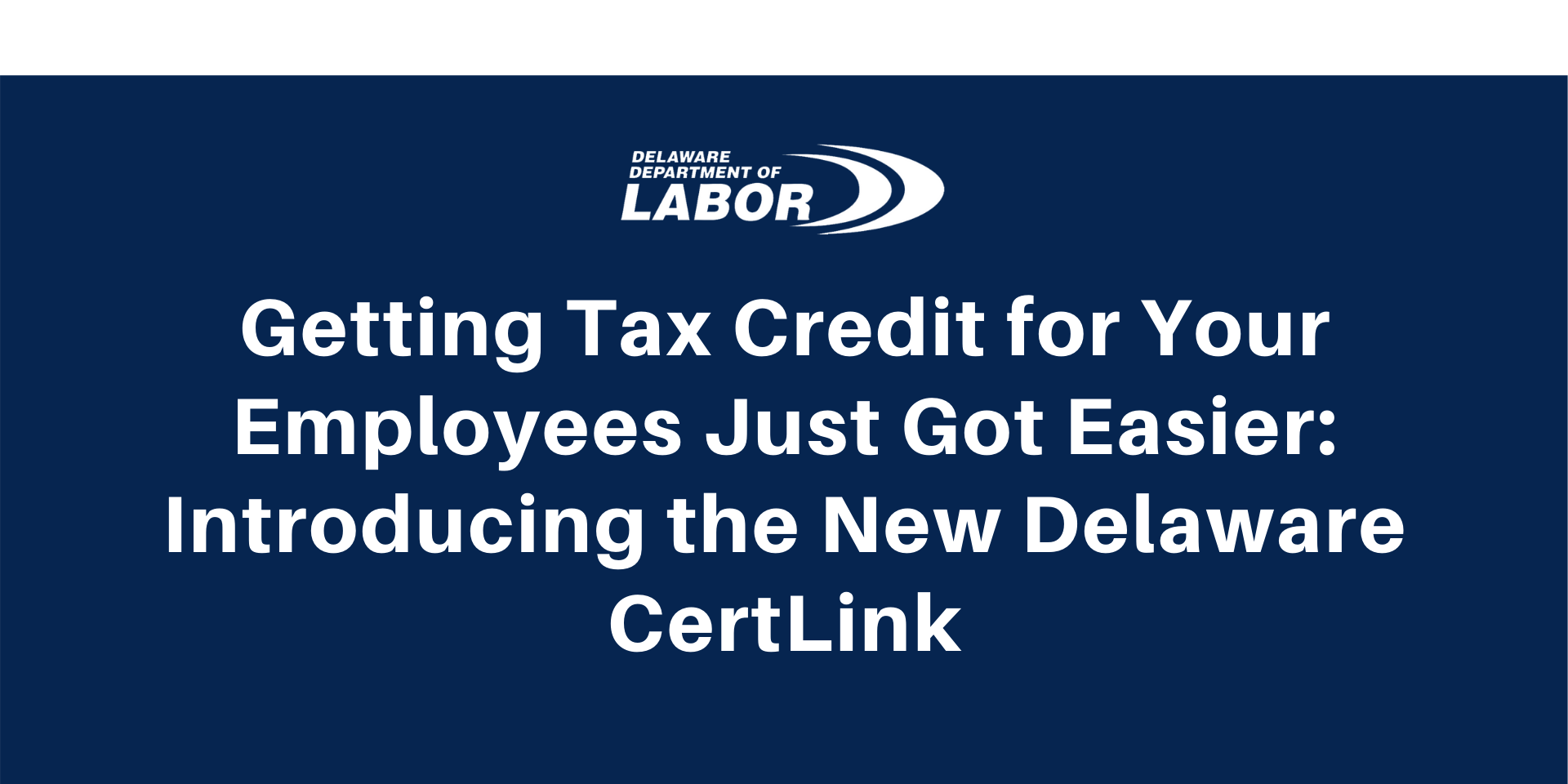 Getting Tax Credit for Your Employees Just Got Easier: Introducing the New Delaware CertLink