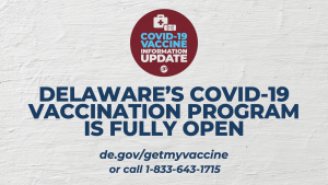 DELAWARE’S COVID-19 VACCINATION PROGRAM IS FULLY OPEN