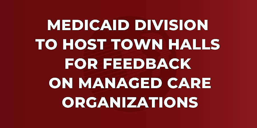 Graphic that reads: Medicaid Division to Host Town Halls for Feedback on Managed Care Organizations