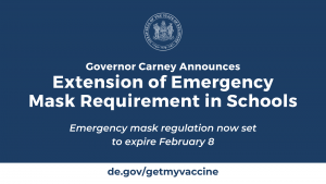 Governor Carney Announces Extension of Emergency Mask Requirement in Schools. Emergency mask regulation now set to expire February 8.