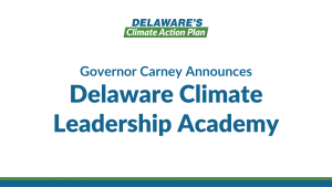 Governor Carney Announces Delaware Climate Leadership Academy