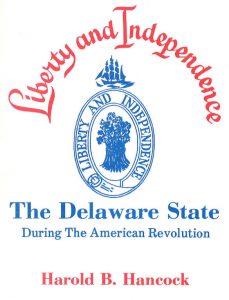Cover of Harold B. Hancock - Libery and Independence The Delaware State During The American Revolution