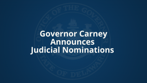 Darck blue background. Governor Carney Announces Judicial Nominations.