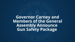 Governor Carney and Members of the General Assembly Announce Gun Safety Package.