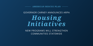 Graphic on a blue background with text that reads: American Rescue Plan. Governor Carney Announces ARPA Housing Initiatives. New Programs will strengthen communities statewide.