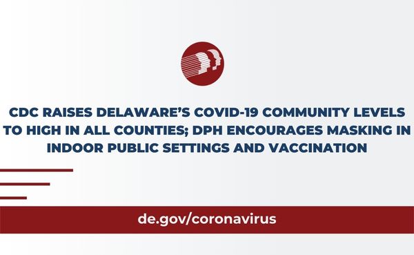 CDC Raises Delaware's COVID-19 Community Levels To High In All Counties - State of Delaware News - news.delaware.gov