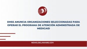 DHSS anuncia organizaciones seleccionadas para operar el programa de atención administrada de Medicaid