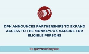 DPH ANNOUNCES PARTNERSHIPS TO EXPAND ACCESS TO THE MONKEYPOX VACCINE FOR ELIGIBLE PERSONS