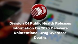 Division Of Public Health Releases Information On 2020 Delaware Unintentional Drug Overdose Deaths