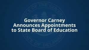 Governor Carney Announces Appointments to State Board of Education