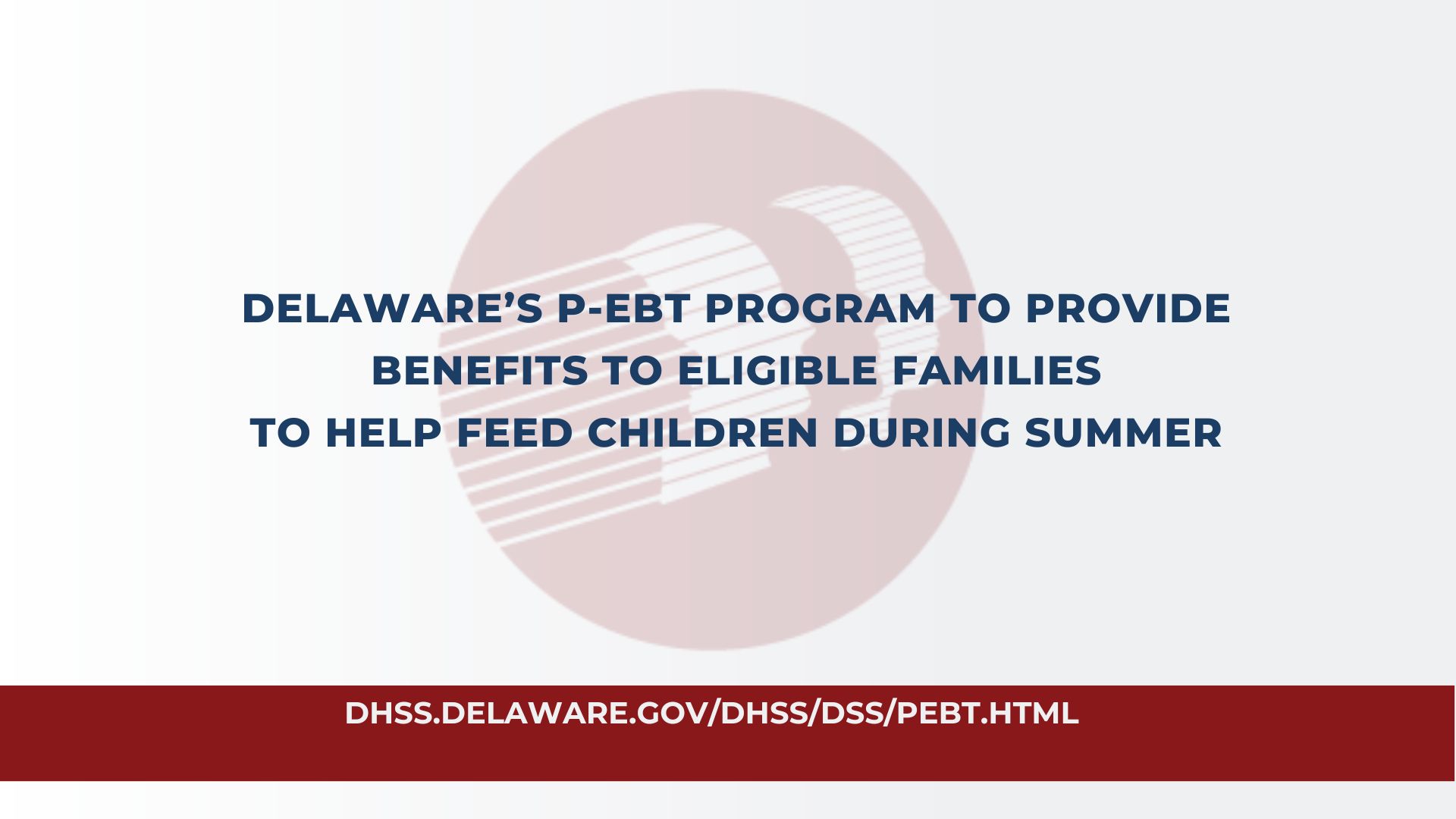 DELAWARE’S P-EBT PROGRAM TO PROVIDE BENEFITS TO ELIGIBLE FAMILIES TO HELP FEED CHILDREN DURING SUMMER