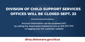 Division of Child Support Services Offices Will Be Closed Sept. 23Division of Child Support Services Offices Will Be Closed Sept. 23