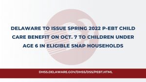Delaware to Issue Spring 2022 P-EBT Child Care Benefit on Oct. 7 to Children under Age 6 in eligible snap households