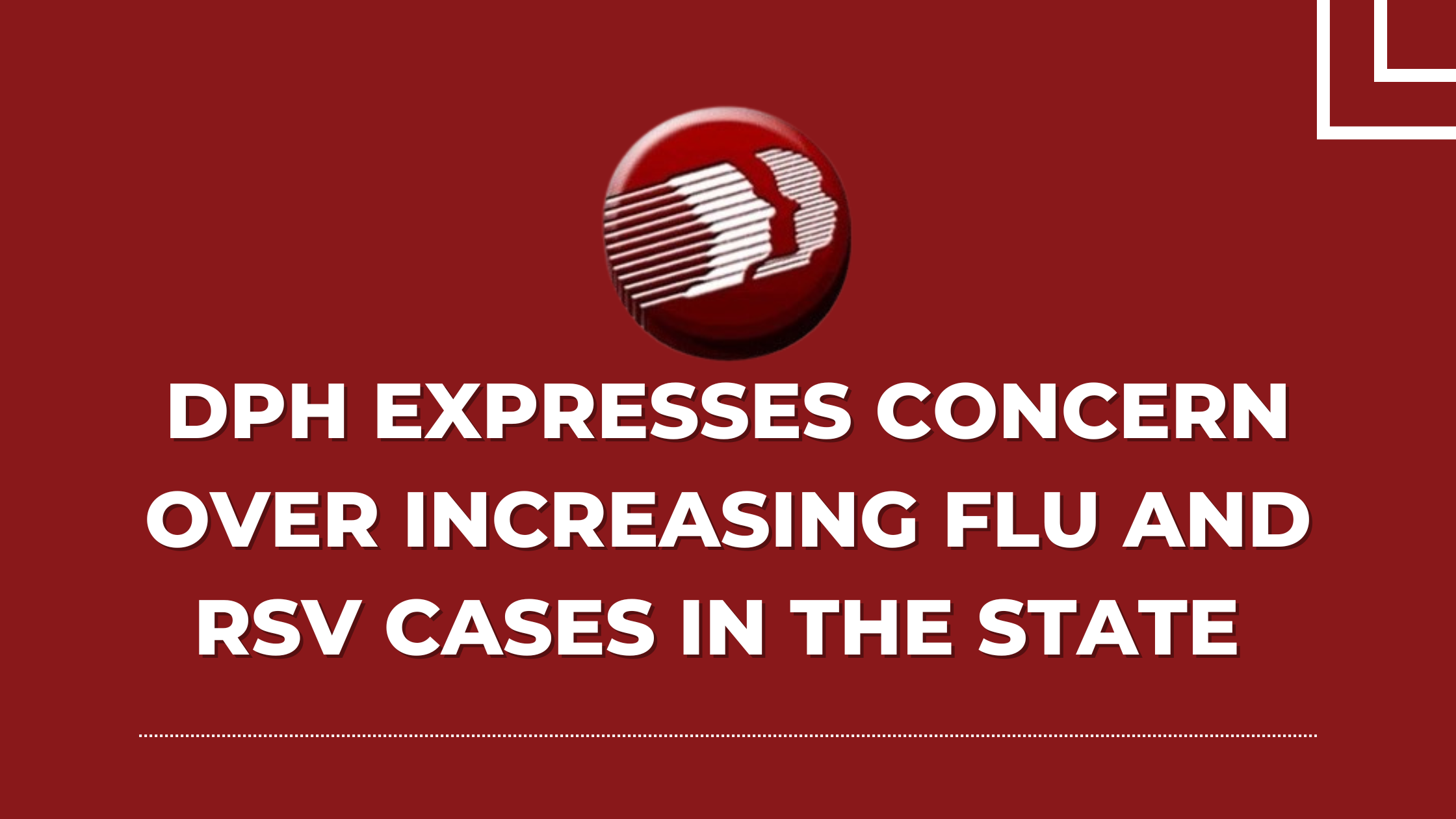 DPH EXPRESSES CONCERN OVER INCREASING FLU AND RSV CASES IN THE STATE