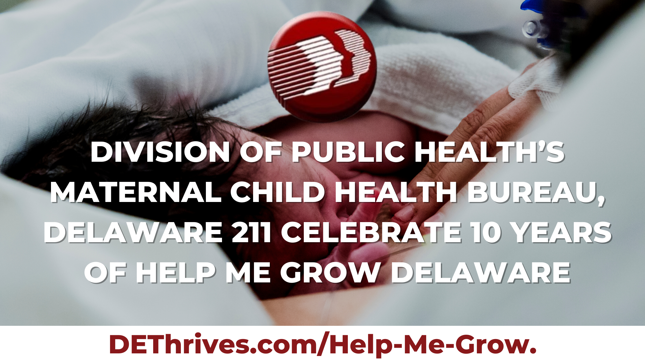 Division of Public Health’s Maternal Child Health Bureau, Delaware 2-1-1 Celebrate 10 Years of Help Me Grow Delaware
