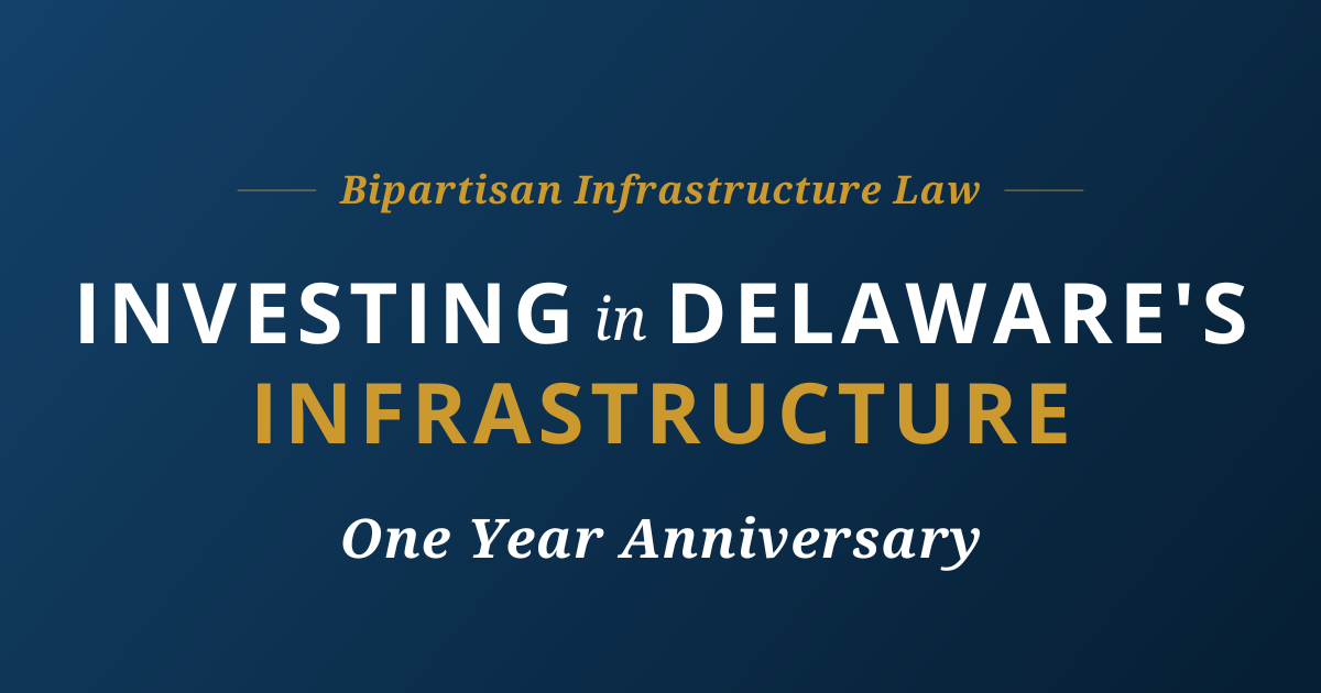 Bipartisan Infrastructure Law. Investing in Delaware's Infrastructure. One year anniversary.