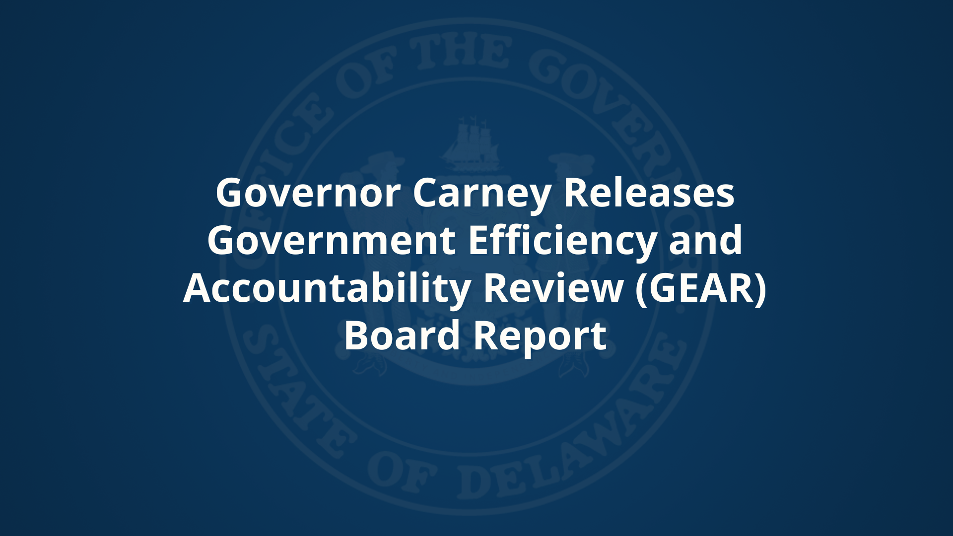 Governor Carney Releases GEAR Board Report