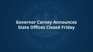 Governor Carney Announces State Offices Closed Friday