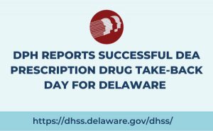 DPH REPORTS SUCCESSFUL DEA PRESCRIPTION DRUG TAKE-BACK DAY FOR DELAWARE 
