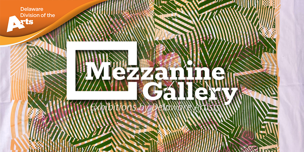 A green scrinprint of fern set behind an orange banner with the Delaware Division of the Arts' logo. On top of it all is a white logo of The Mezzanine Gallery.