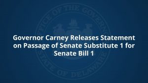 Governor Carney Releases Statement on Passage of Senate Substitute 1 for Senate Bill 1