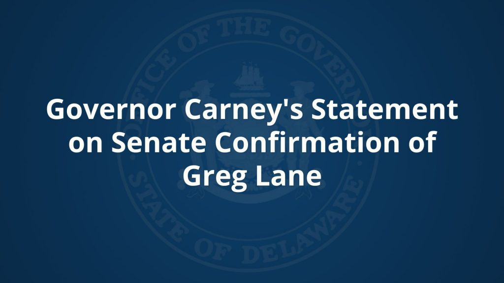 Governor Carney’s Statement On Senate Confirmation Of Greg Lane