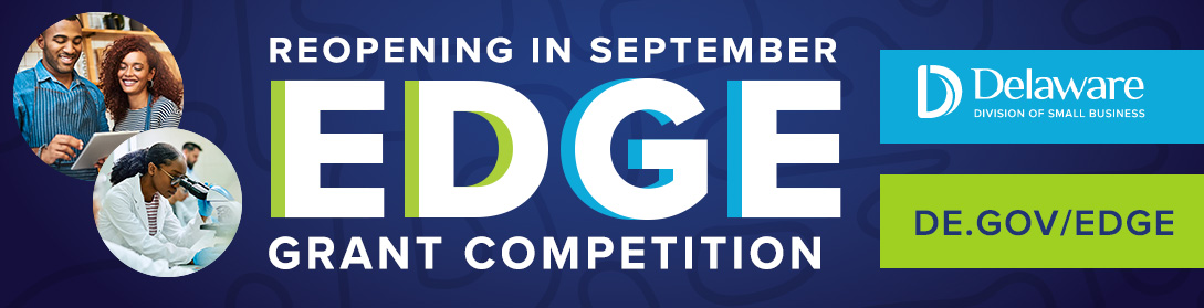 Edge Competition Application period re-open September 1, 2023. de.gov/EDGE . Image of two individuals looking at an ipad together while working at a small business as well as a women looking in a microscope.
