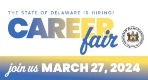 Image: Poster announcing Delaware Career Fair on March 27, 2024. Text reads: 'The State of Delaware is Hiring. Career Fair. Join Us. March 27, 2024.