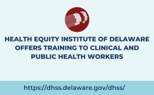 Health Equity Institute of Delaware Offers Training to Clinical and Public Health Workers