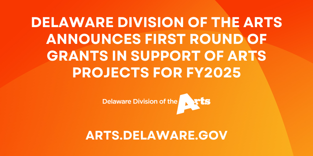 Delaware division of the arts announces first round of grants in support of arts projects for fiscal year 2025