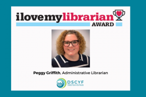 I Love My Librarian Award logo and Peggy Griffith, 2025 award recipient. DSCYF logo