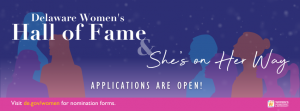 Graphic announcing that applications are open for the She's On Her Way Awards and the Delaware Women's Hall of Fame. Includes a link to visit de.gov/women for nomination forms.