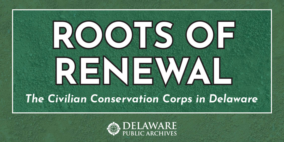 Delaware Public Archives Explores Civilian Conservation Corps Legacy in New Digital Exhibit