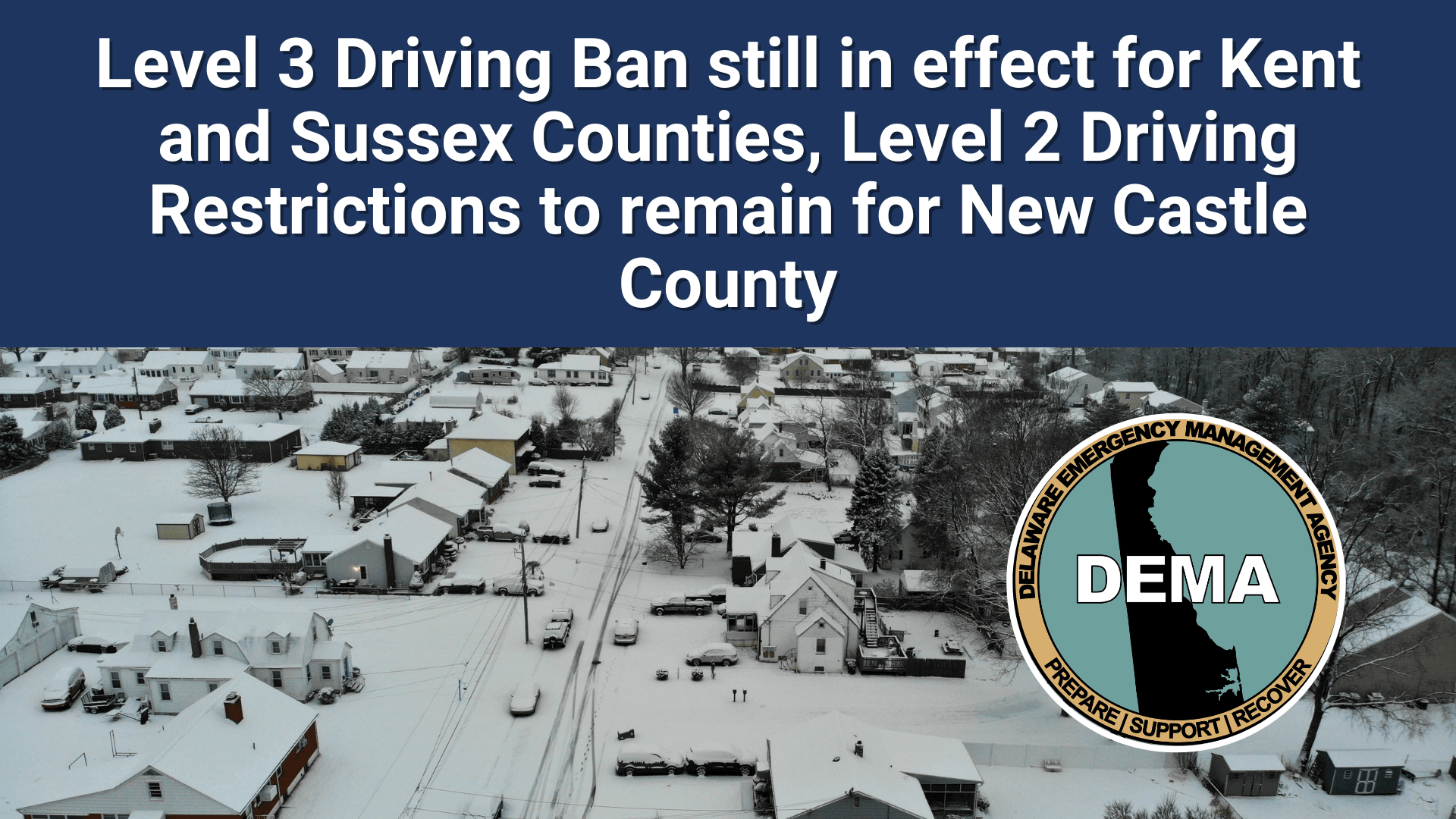 Level 3 Driving Ban still in effect for Kent and Sussex Counties. Level 2 Driving Restrictions to remain for New Castle County. Overlaid a winter scene picture with DEMA logo.