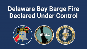 Delaware Bay Barge Fire Declared Under Control with logo's of Coast Guard Sector Delaware Bay, Delaware Emergency Management Agency, and New Jersey Office of Emergency Management.