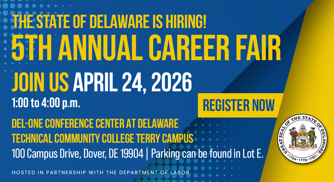 Graphic announcing the State of Delaware’s 5th Annual Career Fair. The event takes place April 24, 2026, from 1:00 to 4:00 p.m. at Del-One Conference Center at Delaware Technical Community Collete Terry Campus, 100 Campus Drive, Dover, Delaware 19904. Parking can be found in Lot E. The design features blue and gold colors, a “Register Now” button, the Great Seal of the State of Delaware, and notes the event is hosted in partnership with the Department of Labor.