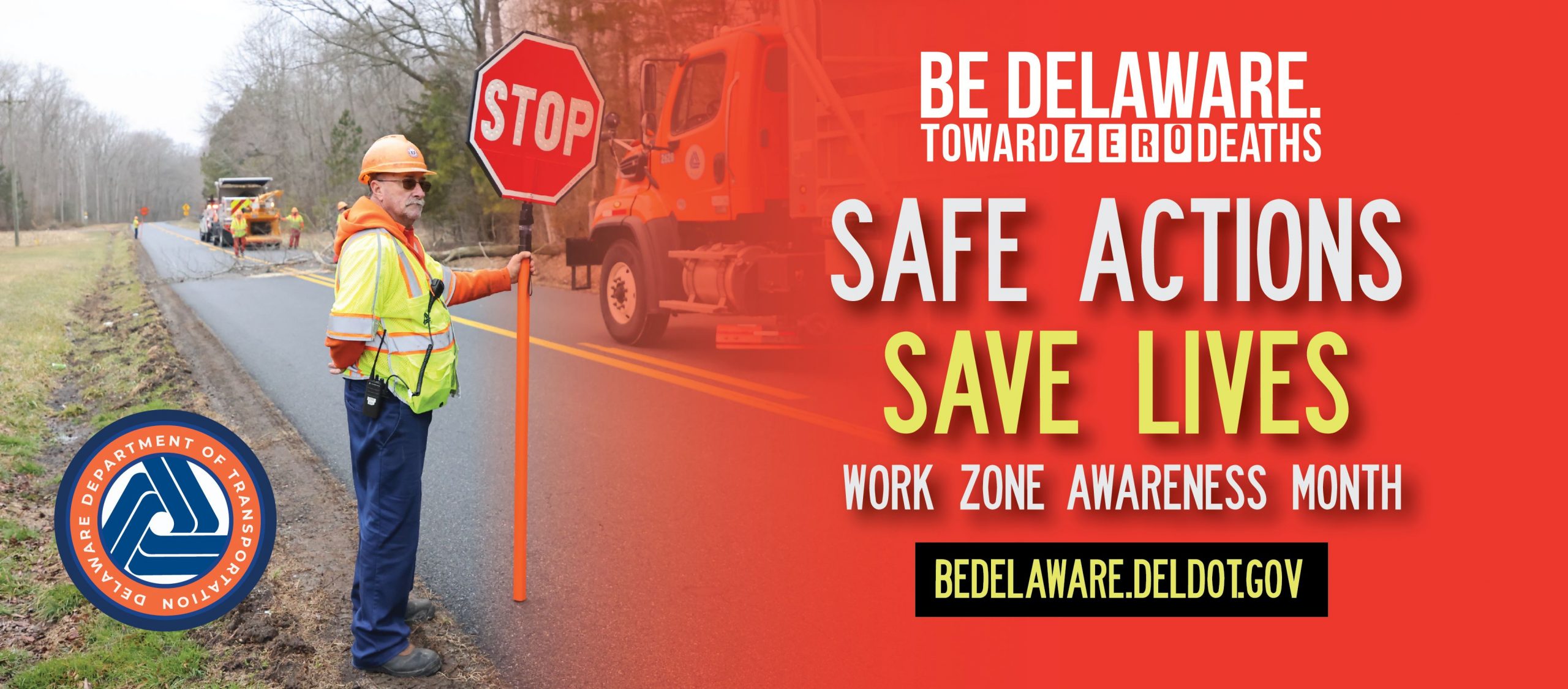Construction worker holding a sign to direct traffic with the Work Zone Safety Awareness Week Slogan - Safe Actions Save Lives in large letterting
