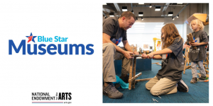 Promotional graphic for Blue Star Museums featuring the Blue Star Museums logo on the left and a photo on the right of an adult helping two children assemble a small project in a hands-on museum activity space. The National Endowment for the Arts logo appears at the bottom.