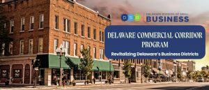 Several store fronts shown, lining a street that make it look like a downtown area from a diagonal view. The DSB logo sits near the top of the right third of the photo. A navy blue block with white lettering sits below it. The text reads Delaware Commercial Corridor Program. Subtext reads Revitalizing Delaware's Business Districts