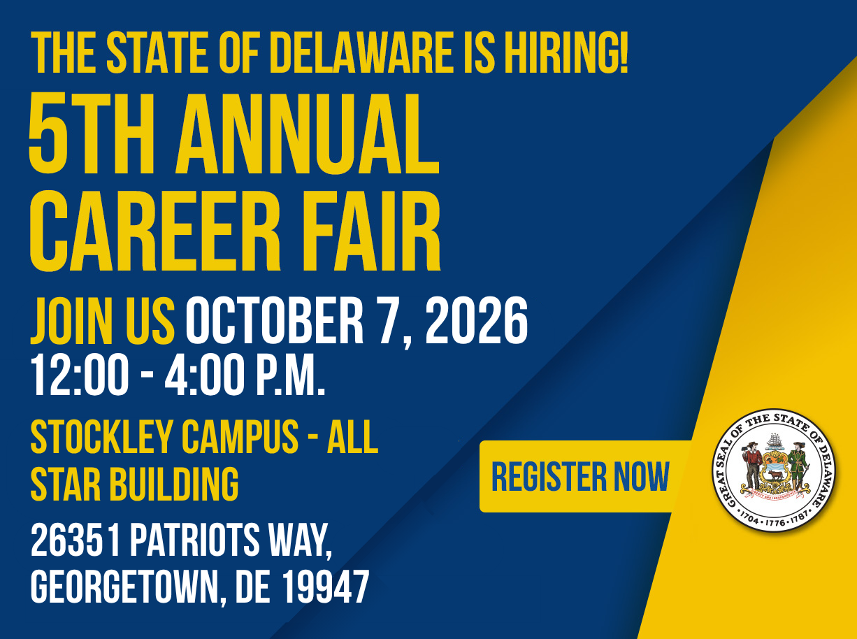 State of Delaware 5th Annual Career Fair, October 7, 2026, from noon to 4 p.m. at the Stockley Campus All Star Building, 26351 Patriots Way, Georgetown, Delaware 19947. Registration is encouraged.