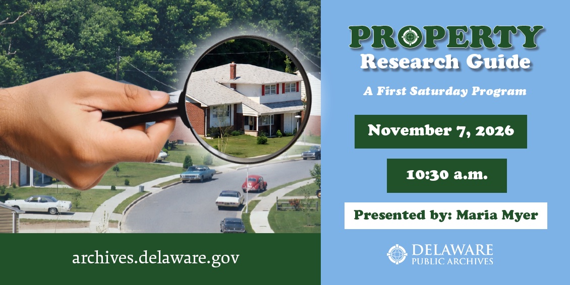 Property Research Guide First Saturday Program, November 7, 2026, at 10:30 a.m., presented by Maria Myer at Delaware Public Archives. A magnifying glass highlights a house in a historic neighborhood photograph.