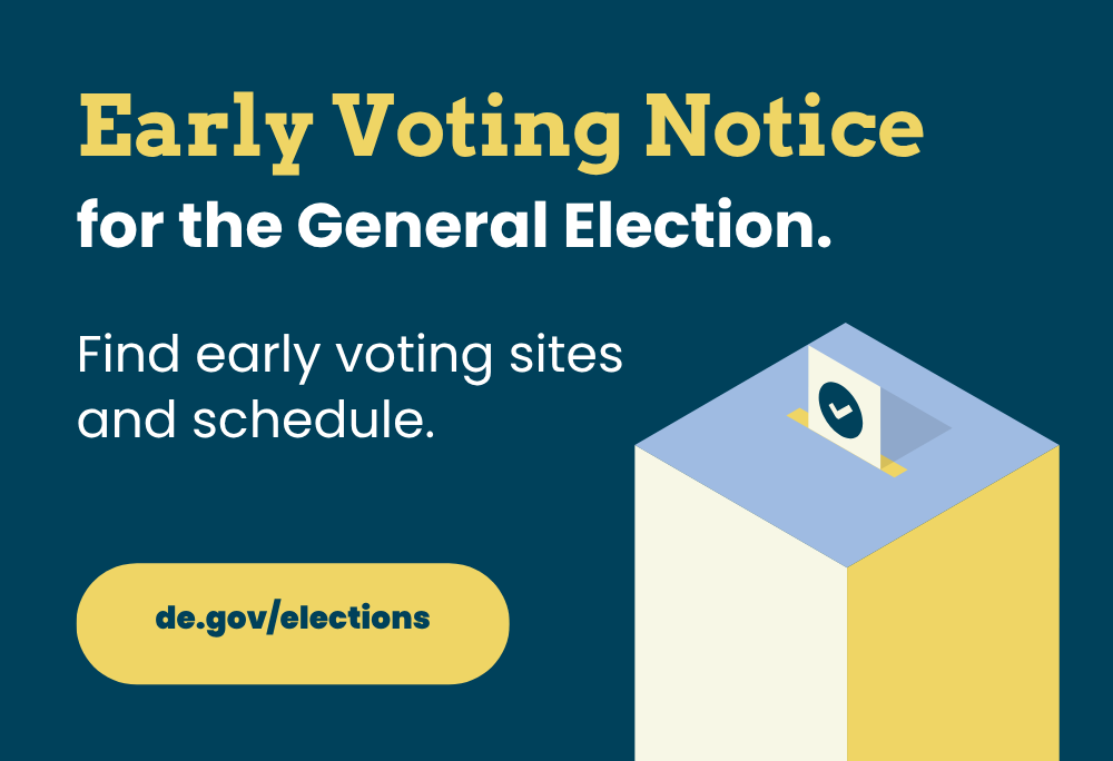 Early voting notice for the General Election. Find early voting sites and schedule. de.gov/elections